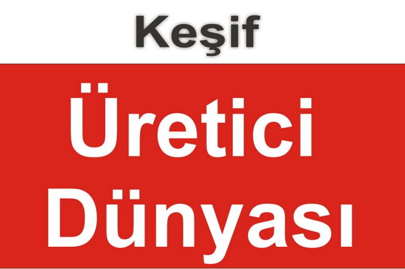 Keşif Üretici Dünyası